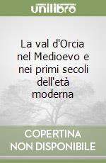 La val d'Orcia nel Medioevo e nei primi secoli dell'età moderna libro