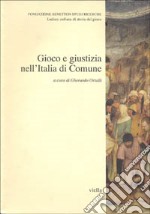 Gioco e giustizia nell'Italia di comune libro