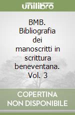 BMB. Bibliografia dei manoscritti in scrittura beneventana. Vol. 3 libro