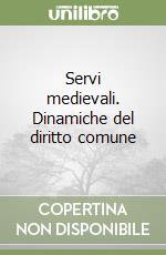 Servi medievali. Dinamiche del diritto comune