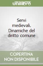 Servi medievali. Dinamiche del diritto comune libro