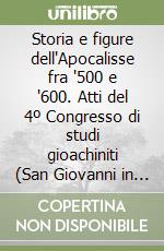 Storia e figure dell'Apocalisse fra '500 e '600. Atti del 4º Congresso di studi gioachiniti (San Giovanni in Fiore, 14-17 settembre 1994) libro