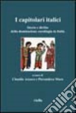 I capitolari italici. Storia e diritto della dominazione carolingia in Italia. Testo latino a fronte libro