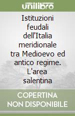 Istituzioni feudali dell'Italia meridionale tra Medioevo ed antico regime. L'area salentina libro