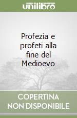 Profezia e profeti alla fine del Medioevo libro