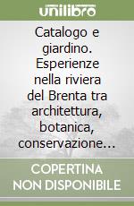 Catalogo e giardino. Esperienze nella riviera del Brenta tra architettura, botanica, conservazione e uso del territorio. Atti del Convegno di studi (Strà, 1997) libro