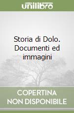 Storia di Dolo. Documenti ed immagini libro