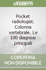 Pocket radiologist. Colonna vertebrale. Le 100 diagnosi principali libro