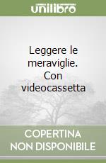 Leggere le meraviglie. Con videocassetta libro