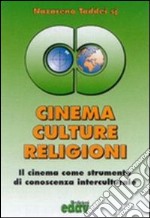 Cinema, culture, religioni. Il cinema come strumento di conoscenza interculturale libro