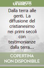 Dalla terra alle genti. La diffusione del cristianesimo nei primi secoli con testimonianze dalla terra lariana libro