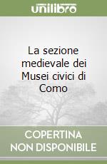 La sezione medievale dei Musei civici di Como