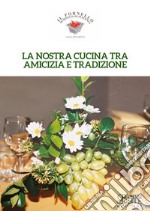 La nostra cucina tra amicizia e tradizione. Il Fornello di Rivalta di Piacenza libro