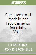 Corso tecnico di modello per l'abbigliamento femminile. Vol. 1