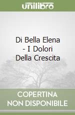 Di Bella Elena - I Dolori Della Crescita libro