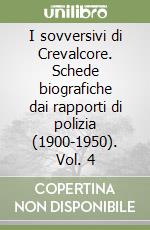 I sovversivi di Crevalcore. Schede biografiche dai rapporti di polizia (1900-1950). Vol. 4