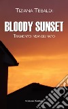 Bloody sunset. Tramonto insanguinato libro