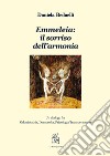 Emmeleia: il sorriso dell'armonia. Un dialogo fra odontoiatria, dentosofia, psicologia transpersonale libro