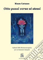 Otto passi verso sé stessi. I pilastri della Biotransenergetica per un benessere integrale libro