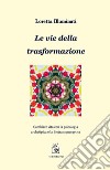 Le vie della trasformazione. Cambiare vita con la psicologia archetipica e la biotransenergetica libro