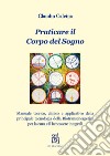 Praticare il corpo del sogno. Manuale teorico, clinico e applicativo della principale tecnologia della biotransenergetica per la cura e il benessere integrali libro