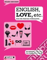 English, love, etc. Per una pratica stimolante... 400 esercizi + soluzioni per praticare l'inglese libro