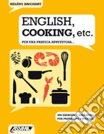 English, cooking, etc. Per una pratica appetitosa... 400 esercizi + soluzioni per praticare l'inglese libro