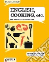 English, cooking, etc. Per una pratica appetitosa... 400 esercizi + soluzioni per praticare l'inglese libro di Bauchart Hélène