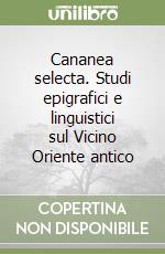 Cananea selecta. Studi epigrafici e linguistici sul Vicino Oriente antico