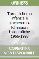 Tornerà la tua infanzia e giocheremo. Riflessioni fotografiche 1966-1993 libro