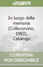 In luogo della memoria (Collecorvino, 1993). Catalogo