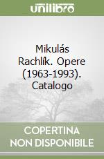 Mikulás Rachlík. Opere (1963-1993). Catalogo libro