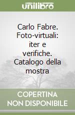 Carlo Fabre. Foto-virtuali: iter e verifiche. Catalogo della mostra libro