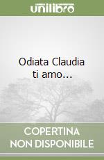 Odiata Claudia ti amo...