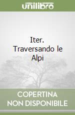 Iter. Traversando le Alpi