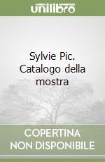 Sylvie Pic. Catalogo della mostra