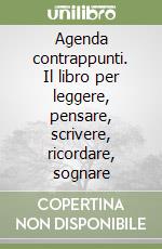 Agenda contrappunti. Il libro per leggere, pensare, scrivere, ricordare, sognare libro