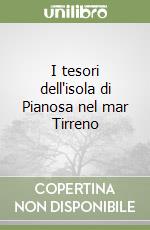 I tesori dell'isola di Pianosa nel mar Tirreno libro