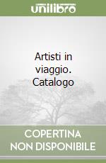 Artisti in viaggio. Catalogo libro