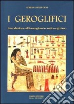 I geroglifici. Introduzione all'immaginario antico-egiziano libro