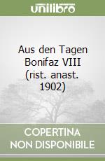 Aus den Tagen Bonifaz VIII (rist. anast. 1902)