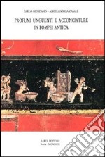 Profumi, unguenti e acconciature in Pompei antica libro