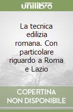 La tecnica edilizia romana. Con particolare riguardo a Roma e Lazio libro