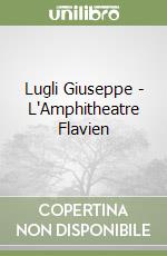 Lugli Giuseppe - L'Amphitheatre Flavien libro