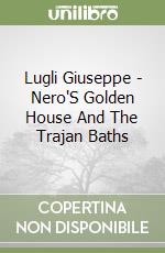 Lugli Giuseppe - Nero'S Golden House And The Trajan Baths libro