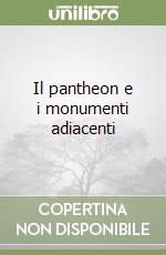 Il pantheon e i monumenti adiacenti
