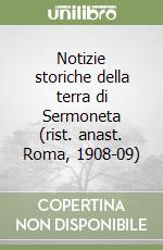 Notizie storiche della terra di Sermoneta (rist. anast. Roma, 1908-09) libro