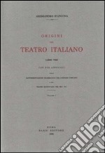 Origini del teatro italiano. Con due appendici sulla rappresentazione drammatica del contado toscano e sul teatro mantovano nel sec. XVI libro