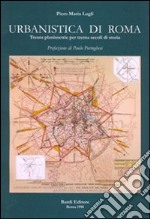 Urbanistica di Roma. Trenta planimetrie per trenta secoli di storia