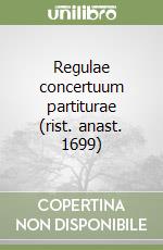 Regulae concertuum partiturae (rist. anast. 1699) libro